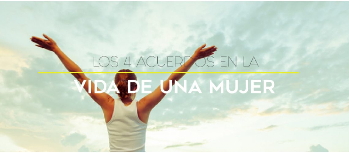 Los 4 acuerdos en la vida de una mujer